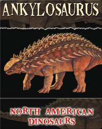 North American Dinosaurs: Ankylosaurus