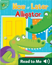 Now Or Later Alligator