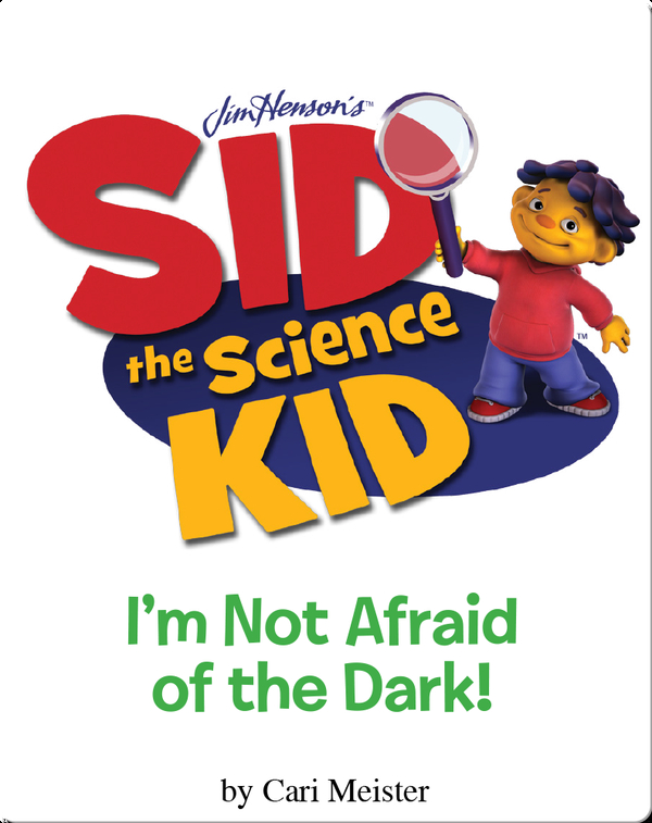 Sid The Science Kid: I'm Not Afraid Of The Dark! Children's Book By Cari Meister | Discover Children's Books, Audiobooks, Videos & More On Epic