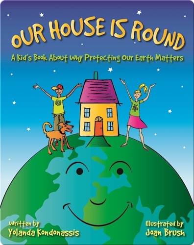 Our House Is Round: A Kid's Book About Why Protecting Our Earth Matters