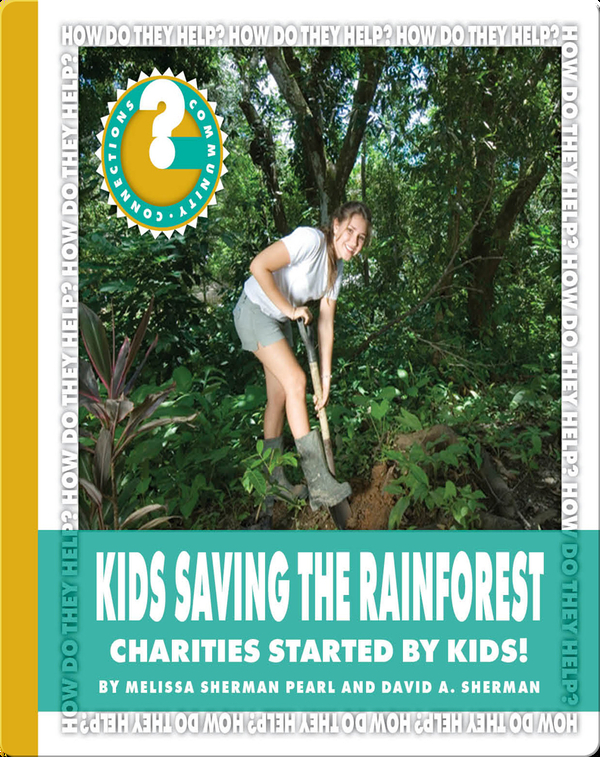 Kids Saving the Rainforest: Charities Started by Kids!