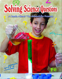 Solving Science Questions: A Book About The Scientific Process
