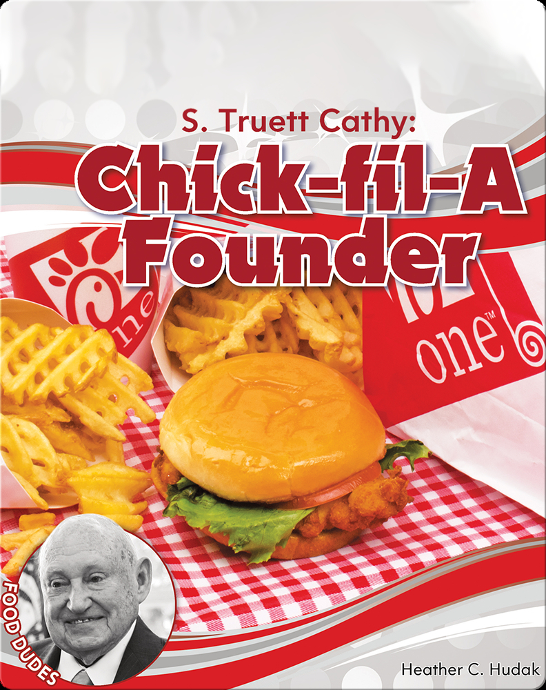 S Truett Cathy Chick Fil A Founder Children S Book By Heather C Hudak Discover Children S Books Audiobooks Videos More On Epic