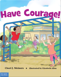 Have Courage!: A book about being brave
