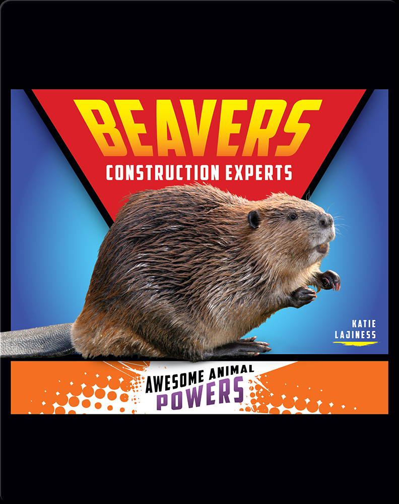 Beavers: Construction Experts Children s Book by Katie Lajiness