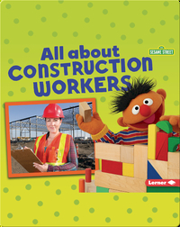 Sesame Street Loves Community Helpers: All About Constructions Workers