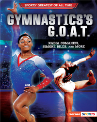 Gymnastics's G.O.A.T.: Nadia Comaneci, Simone Biles, and More
