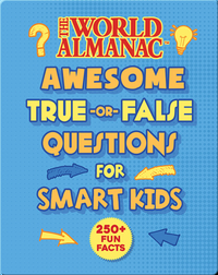 The World Almanac Awesome True-or-False Facts for Smart Kids
