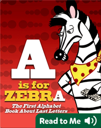 A Is For Zebra: The First Alphabet Book About Last Letters