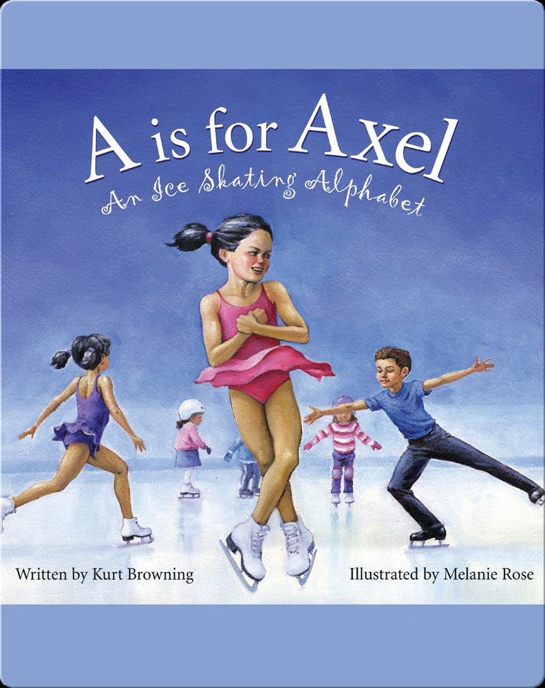 A is for Axel An Ice Skating Alphabet Children's Book by Kurt Browning