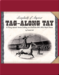 Tag-along Tay: A Story about Annie Oakley and Buffalo Bill's Wild West Show
