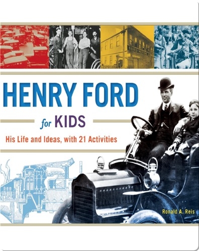 Henry Ford for Kids: His Life and Ideas, with 21 Activities