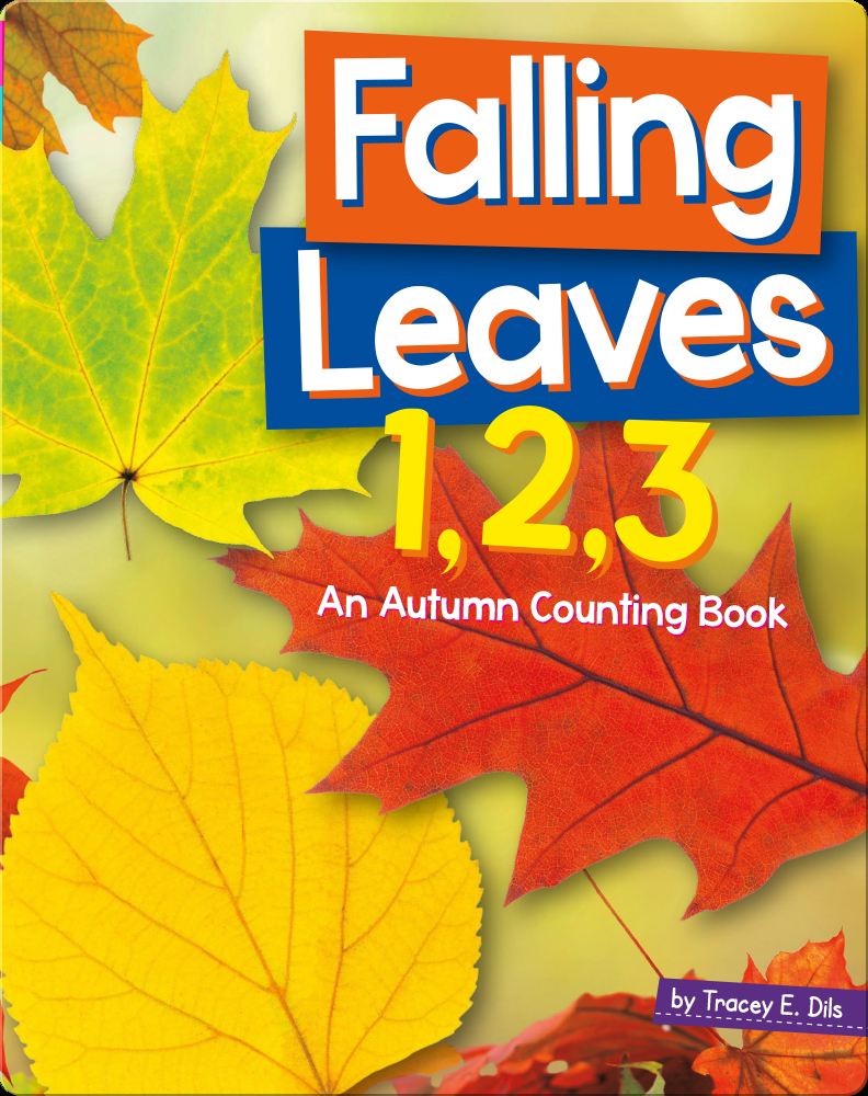 Falling Leaves 1 2 3 An Autumn Counting Book Children S Book By Tracey E Dils Discover Children S Books Audiobooks Videos More On Epic