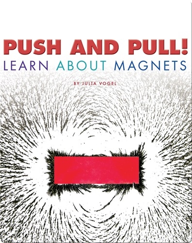 Push and Pull! Learn About Magnets