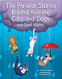 The Peculiar Stories Behind Raining Cats and Dogs and Other Idioms