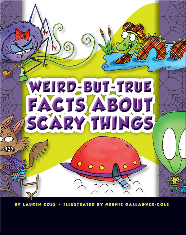 Weird But True Facts About Scary Things Children S Book By Lauren Coss With Illustrations By Mernie Gallagher Cole Discover Children S Books Audiobooks Videos More On Epic