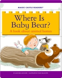Where Is Baby Bear? A Book about Animal Homes