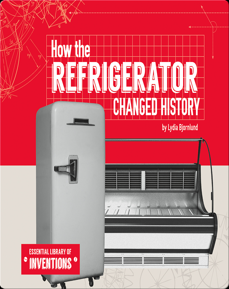 How the Refrigerator Changed History Children's Book by Lydia Bjornlund