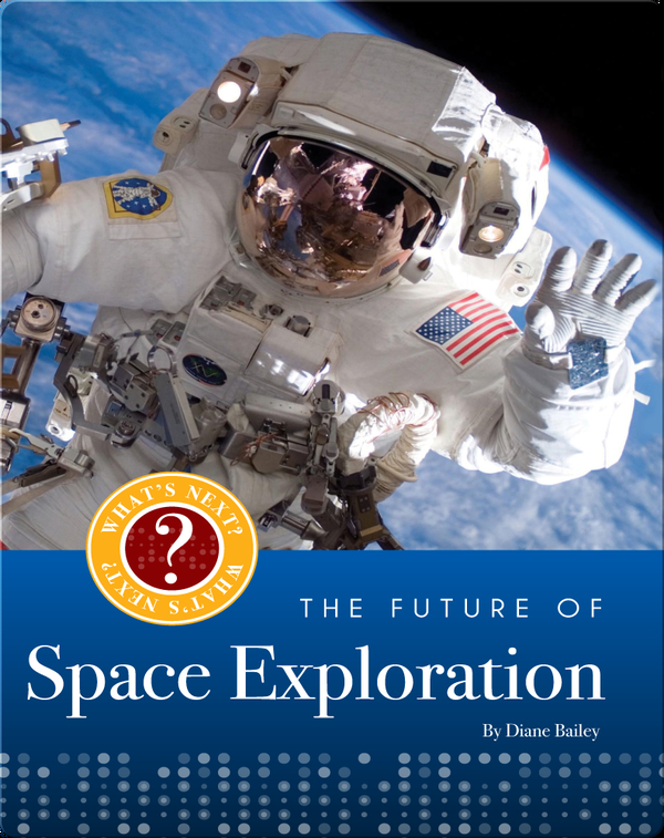 The Future of Space Exploration Children's Book by Diane Bailey, Daine