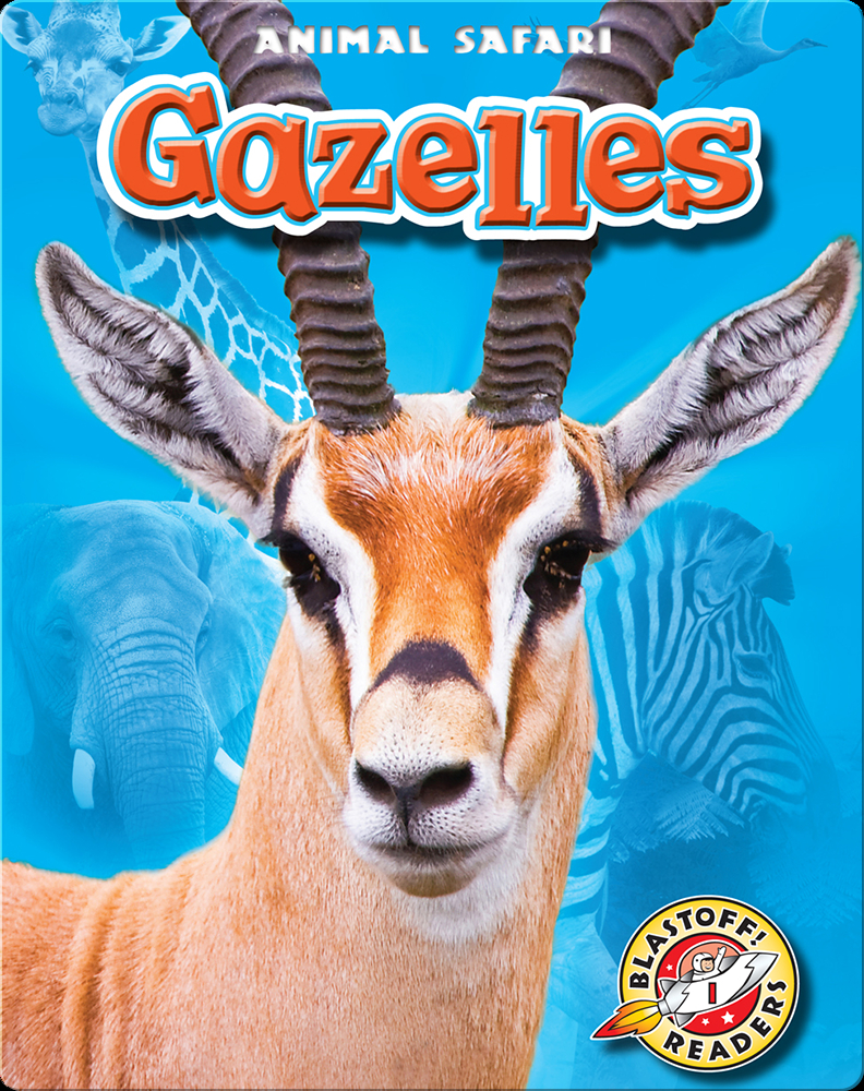 Gazelles Animal Safari Children S Book By Megan Borgert Spaniol Discover Children S Books Audiobooks Videos More On Epic