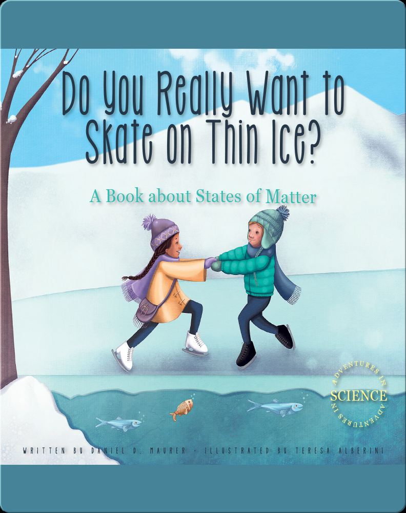 Do You Really Want to Skate on Thin Ice? A Book about States of Matter