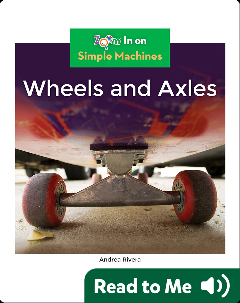 Wheels and Axles Children's Book by Andrea Rivera Discover Children's