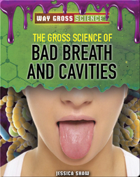 The Gross Science of Bad Breath and Cavities