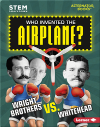 Who Invented the Airplane?: Wright Brothers vs. Whitehead