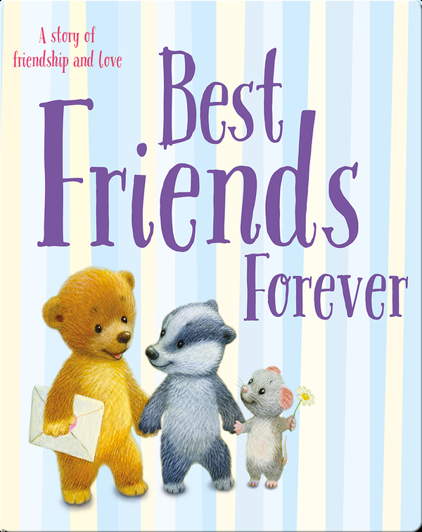 Best Friends Forever A Story Of Friendship And Love Children S Book By Melanie Joyce With Illustrations By Xenia Pavlova Discover Children S Books Audiobooks Videos More On Epic