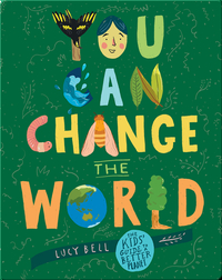 You Can Change the World: The Kids' Guide to a Better Planet