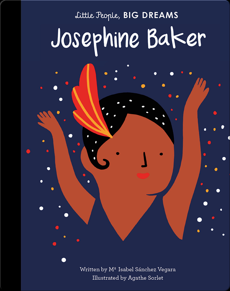 Little People Big Dreams Josephine Baker Children S Book By Maria Isabel Sanchez Vegara Agathe Sorlet With Illustrations By Agathe Sorlet Discover Children S Books Audiobooks Videos More On Epic