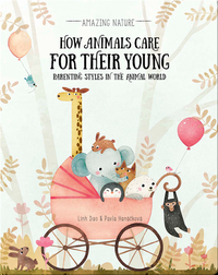 How Animals Care for Their Young: Paren