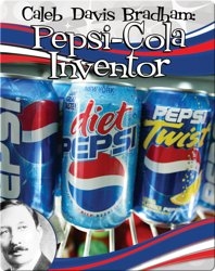 Caleb Davis Bradham: Pepsi-Cola Inventor