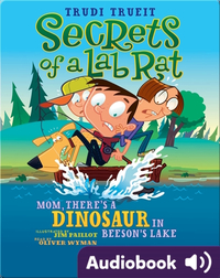 Secrets of a Lab Rat #2: Mom, There's a Dinosaur in Beeson's Lake