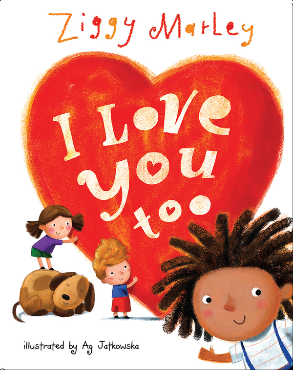 I Love You Too Children S Book By Ziggy Marley With Illustrations By Ag Jatkowska Discover Children S Books Audiobooks Videos More On Epic