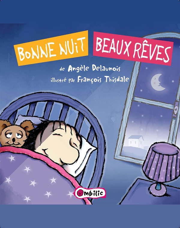 Bonne Nuit Beaux Reves Children S Book By Angele Delaunois With Illustrations By Francois Thisdale Discover Children S Books Audiobooks Videos More On Epic