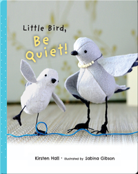 Little Bird Be Quiet