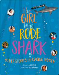 The Girl Who Rode a Shark & Other Stories of Daring Women