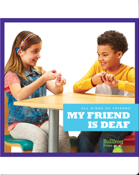 All Kinds of Friends: My Friend Is Deaf