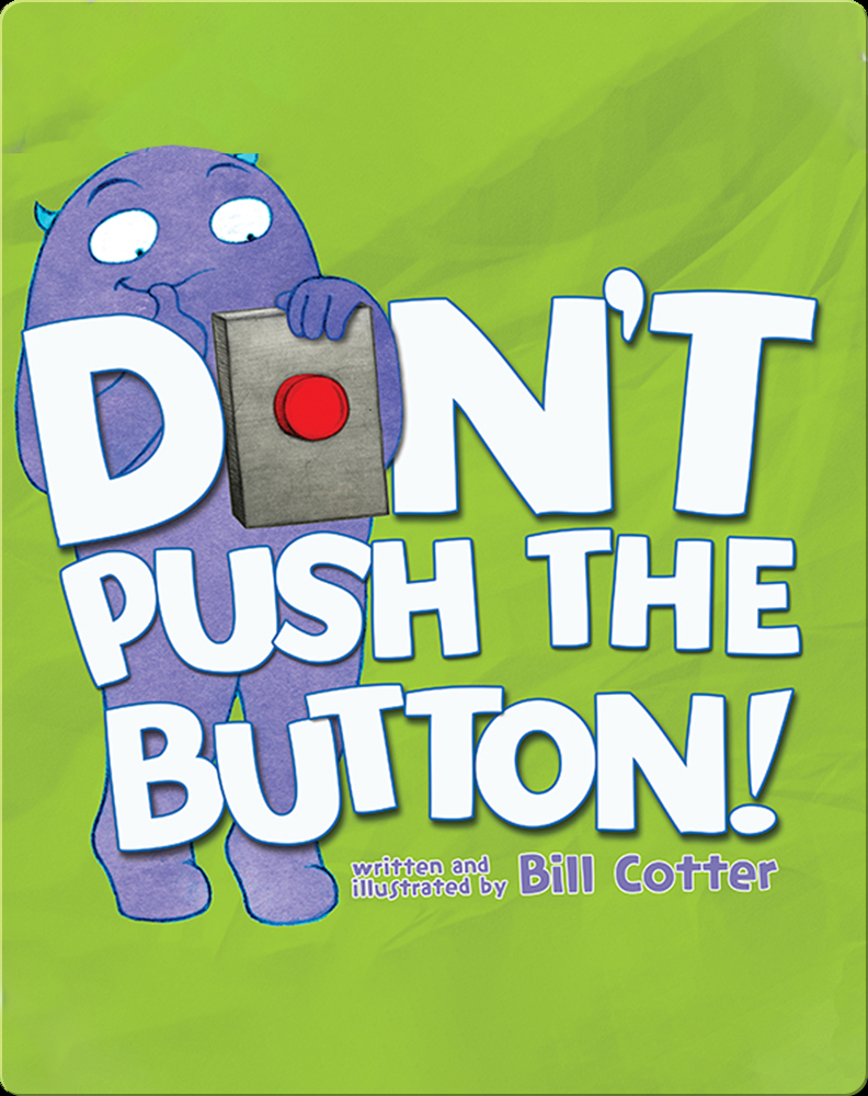 Don T Push The Button Children S Book By Bill Cotter Discover Children S Books Audiobooks Videos More On Epic