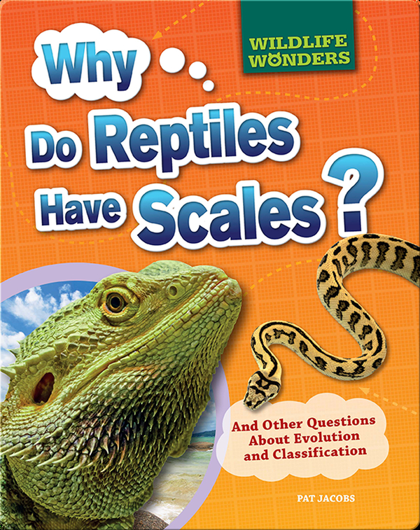 Why Do Reptiles Have Scales?: And Other Questions About Evolution and