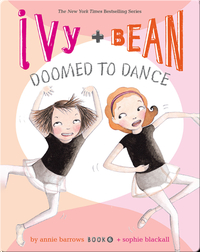 Ivy + Bean: Doomed to Dance (Book 6)