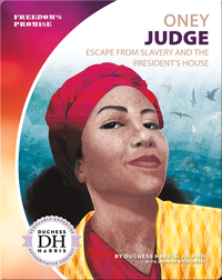 Oney Judge: Escape from Slavery and the President's House