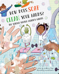 How Does Soap Clean Your Hands?: The Science Behind Healthy Habits