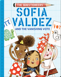 The Questioneers Book 4: Sofia Valdez and the Vanishing Vote