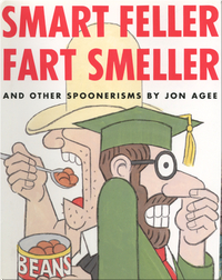 Smart Feller Fart Smeller: And Other Spoonerisms
