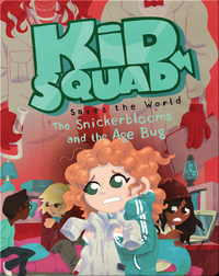 Kid Squad Saves the World: The Snickerblooms and the Age Bug