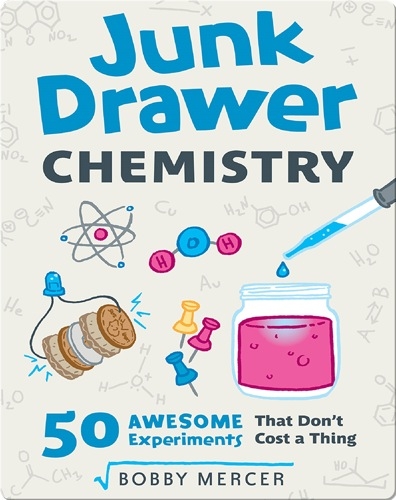 Junk Drawer Chemistry: 50 Awesome Experiments That Don't Cost a Thing