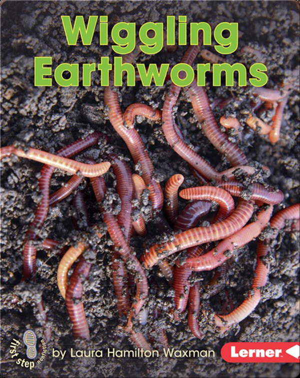 Wiggling Earthworms Childrens Book By Laura Hamilton Waxman Discover