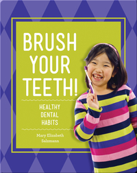 Brush Your Teeth!: Healthy Dental Habits